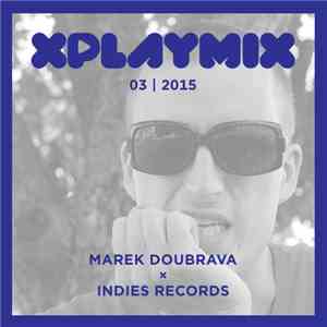 Marek Doubrava - XPLAYMIX 03 | 2015: Marek Doubrava × Indies Records
