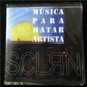 SCLrN - MÚSICA PARA MATAR ARTISTA