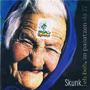 Skunk  - Eh Beh, Ze Pasatzen Da ??