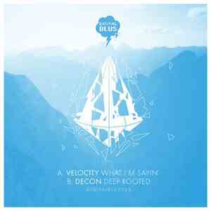 Velocity , Decon  - What I’m Sayin’ / Deep Rooted