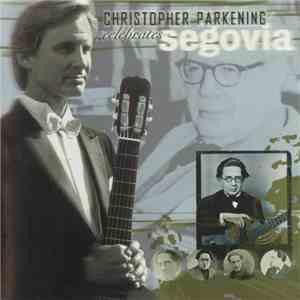 Christopher Parkening - Christopher Parkening Celebrates Segovia