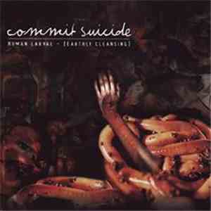 Commit Suicide - Human Larvae [Earthly Cleansing]