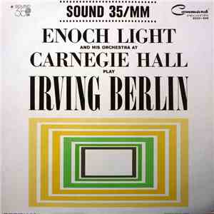 Enoch Light And His Orchestra - Enoch Light And His Orchestra At Carnegie Hall Play Irving Berlin