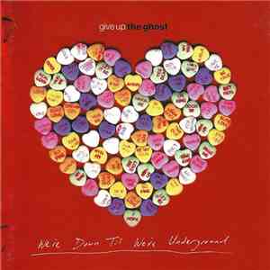 Give Up The Ghost - We're Down Til We're Underground