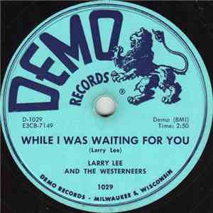 Larry Lee And The Westerneers - Bitter Feelings / While I Was Waiting For Y ...