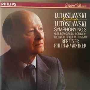 Lutoslawski, Dietrich Fischer-Dieskau, Berliner Philharmoniker - Lutoslawski Conducts Lutoslawski: Symphony No. 3 / «Les Espaces Du Sommeil»
