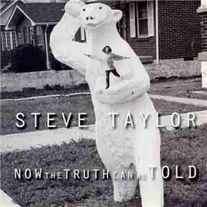 Steve Taylor  - Now The Truth Can Be Told