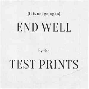 Test Prints - (It Is Not Going To) End Well