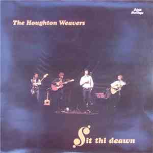 The Houghton Weavers - Sit Thi Deawn