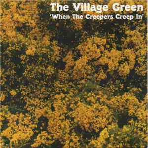 The Village Green - When The Creepers Creep In