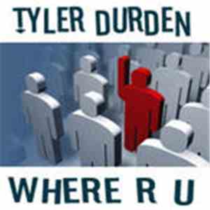 Tyler Durden - Where R U