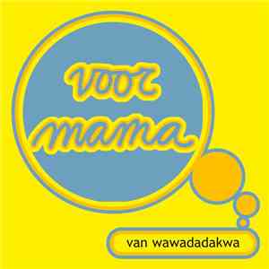 Wawadadakwa - Voor Mama