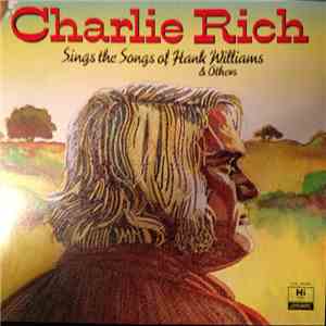Charlie Rich - Charlie Rich Sings The Songs Of Hank Williams And Others