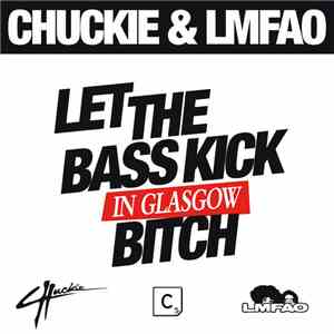 Chuckie & LMFAO - Let The Bass Kick In Glasgow Bitch