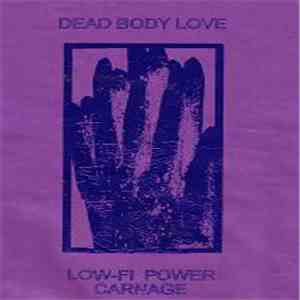 Dead Body Love - Low-Fi Power Carnage