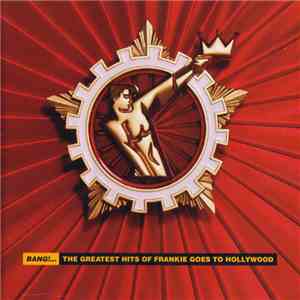 Frankie Goes To Hollywood - Bang!... The Greatest Hits Of Frankie Goes To H ...