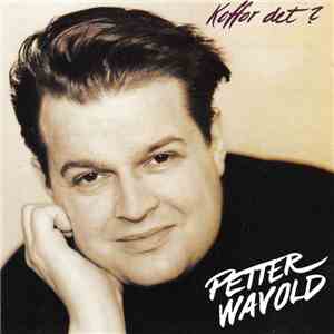 Petter Wavold - Koffor Det?