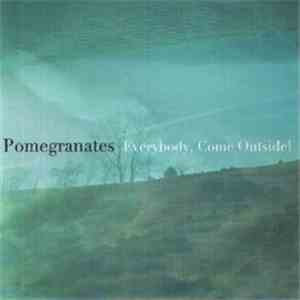 Pomegranates - Everybody, Come Outside!