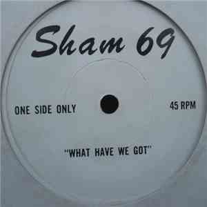 Sham 69 - What Have We Got