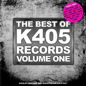 Various - The Best Of K405 Records Vol 1 (Unmixed Tracks + 7 DJ Mixes)