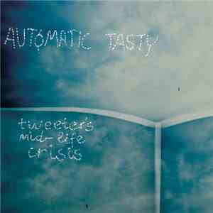 Automatic Tasty - Tweeter's Mid-life Crisis
