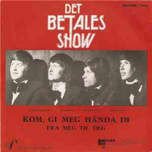 Det Betales Show - Kom, Gi Meg Handa Di / Fra Meg Til Deg