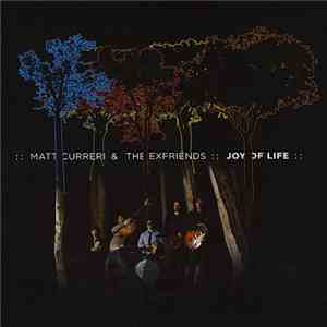 Matt Curreri & The Exfriends - Joy Of Life