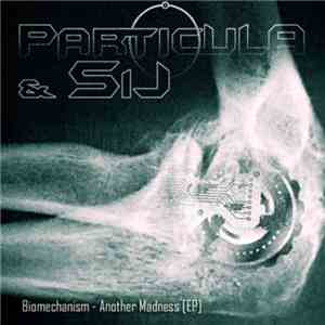 Particula  & SiJ - Biomechanism - Another Madness [EP]