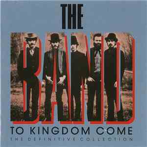 The Band - To Kingdom Come (The Definitive Collection)