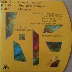 Berio / Jolas / Varèse - Tempi Concertati / D'Un Opéra De Voyage / Offrande ...