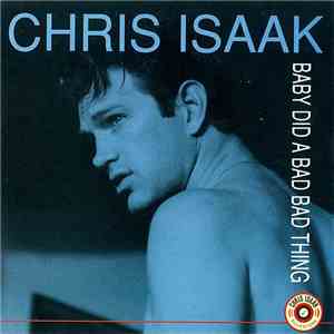 Chris Isaak - Baby Did A Bad Bad Thing