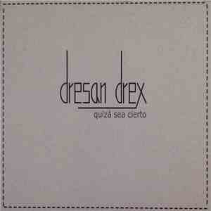 Dresan Drex - Quizá Sea Cierto
