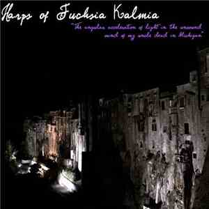 Harps Of Fuchsia Kalmia - The Angular Acceleration Of Light In The Mind Of Dead Uncle In Michigan