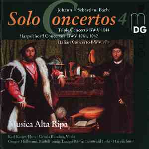 Johann Sebastian Bach - Musica Alta Ripa - Solo Concertos Vol. 4 - Triple Concerto BWV 1044, Harpsichord Concertos BWV 1061, 1062, Italian Concerto BWV 971