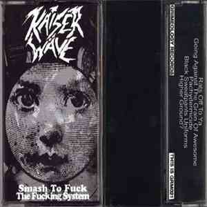 Kaiser Wave - Smash To Fuck The Fucking System