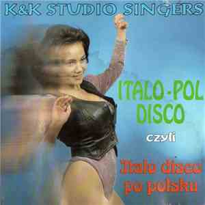 K&K Studio Singers - Italo-Pol Disco Czyli Italo Disco Po Polsku