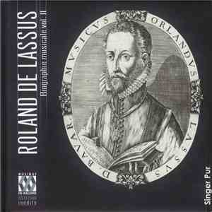 Roland de Lassus - Singer Pur - Biographie Musicale Vol. II