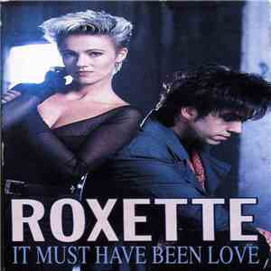 Roxette - It Must Have Been Love
