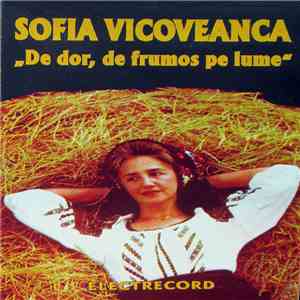Sofia Vicoveanca - De Dor, De Frumos Pe Lume