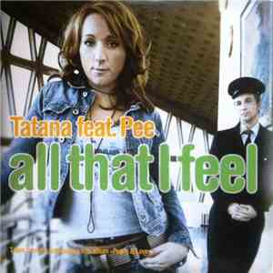 Tatana Feat. Pee - All That I Feel