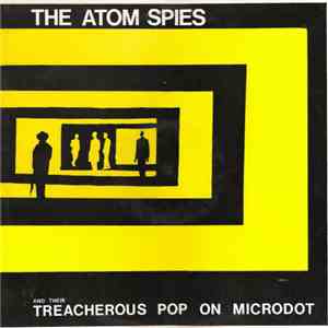 The Atom Spies - And Their Treacherous Pop On Microdot