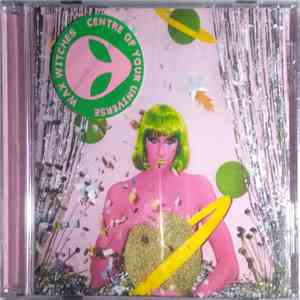 Wax Witches - Center Of Your Universe