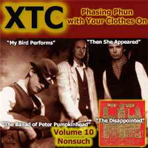XTC - Phasing Phun With Your Clothes On (Volume 10 - Nonsuch)