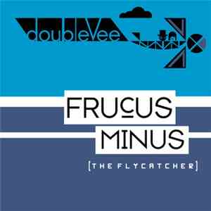 DoubleVee - Frucus Minus [The Flycatcher]