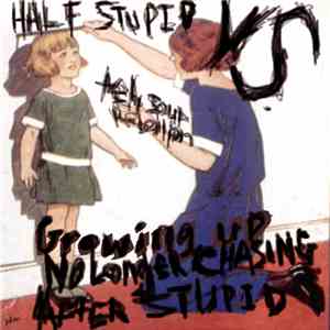Half Stupid vs. teh soup rebellion - Growing Up, Chasing No Longer After Stupid