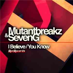 Mutantbreakz & SevenG - I Believe / You Know