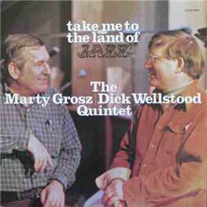 The Marty Grosz | Dick Wellstood Quintet - Take Me To The Land Of Jazz