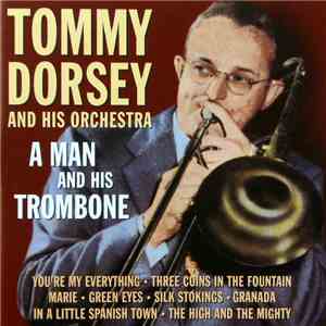 Tommy Dorsey And His Orchestra - A Man And His Trombone