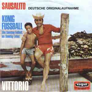 Vittorio - Sausalito (Deutsche Originalaufnahme)/ König Fußball (Am Samstag ...