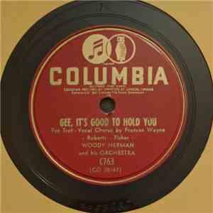 Woody Herman And His Orchestra - Gee, It's Good To Hold You / Your Father's Mustache